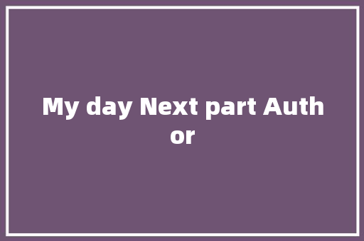 My day Next part Author