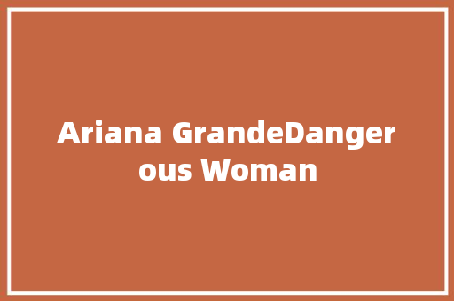 Ariana GrandeDangerous Woman