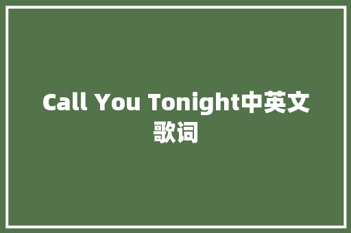 Call You Tonight中英文歌词