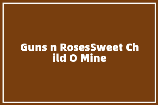 Guns n RosesSweet Child O Mine