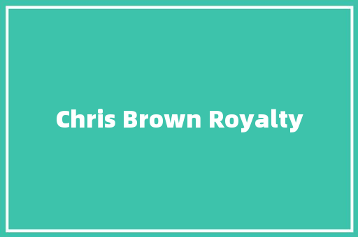 Chris Brown Royalty